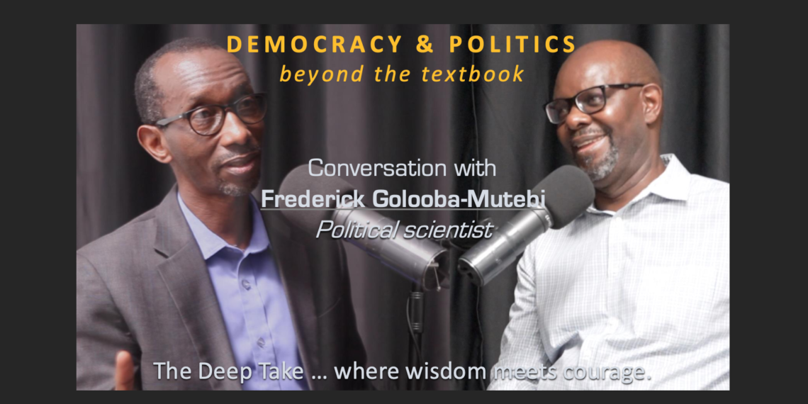 DEMOCRACY & POLITICS – Beyond the textbook (Frederick Golooba-Mutebi, political scientist)
